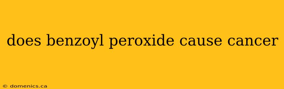 does benzoyl peroxide cause cancer