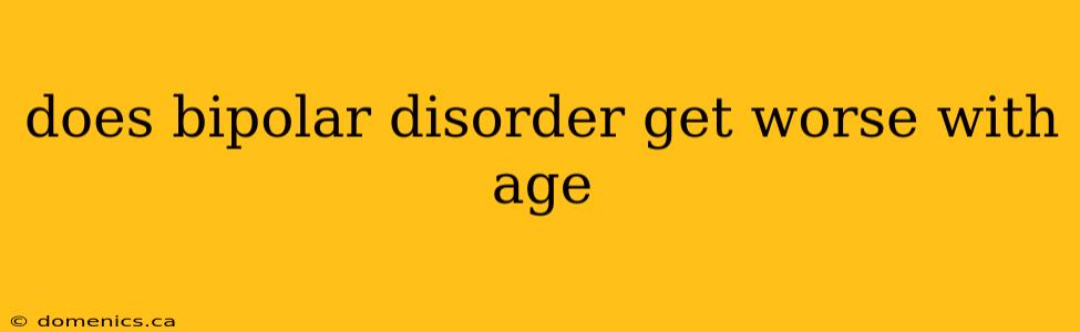 does bipolar disorder get worse with age