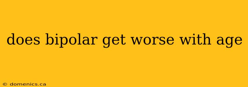 does bipolar get worse with age