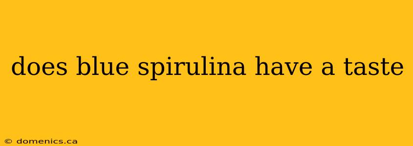 does blue spirulina have a taste