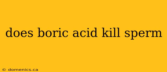 does boric acid kill sperm