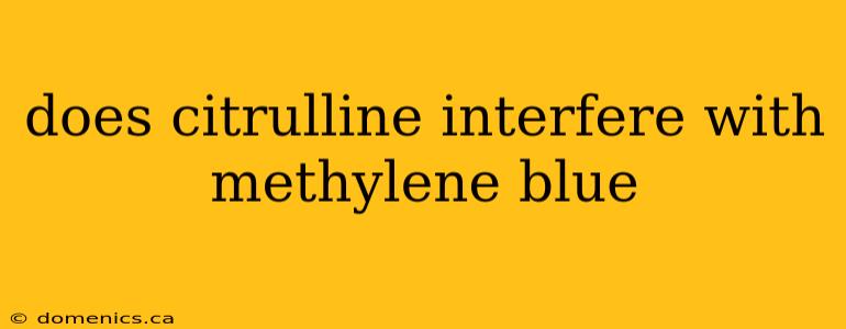 does citrulline interfere with methylene blue