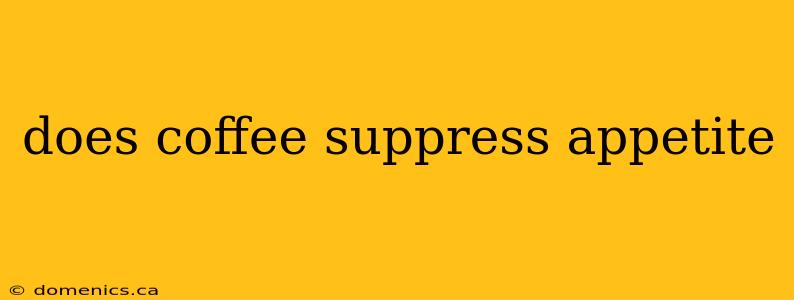 does coffee suppress appetite