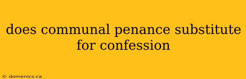 does communal penance substitute for confession