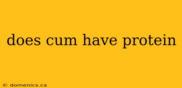 does cum have protein