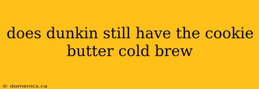 does dunkin still have the cookie butter cold brew