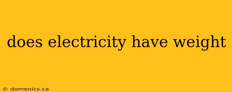 does electricity have weight