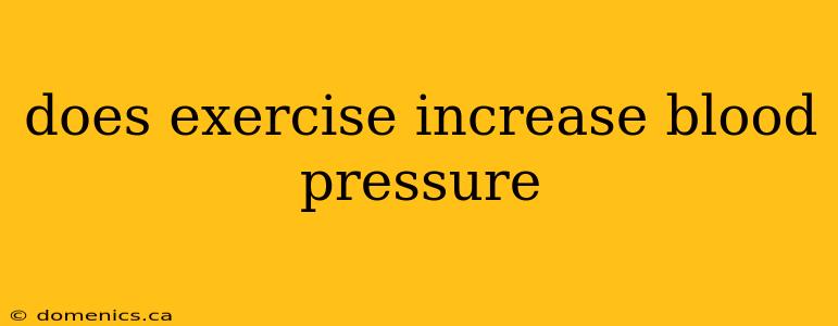 does exercise increase blood pressure