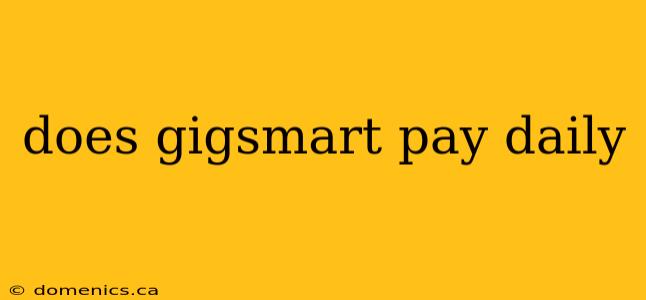 does gigsmart pay daily