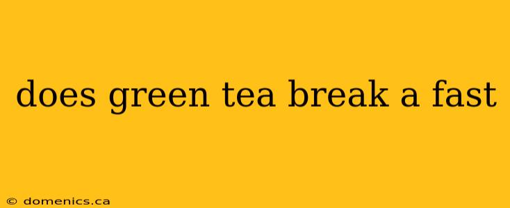 does green tea break a fast