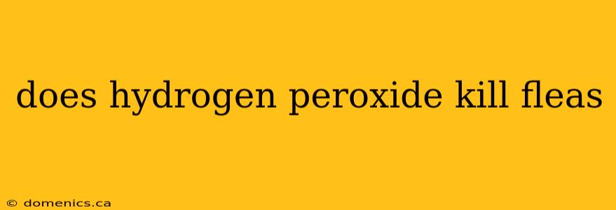 does hydrogen peroxide kill fleas