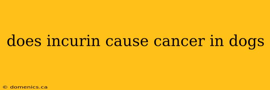 does incurin cause cancer in dogs