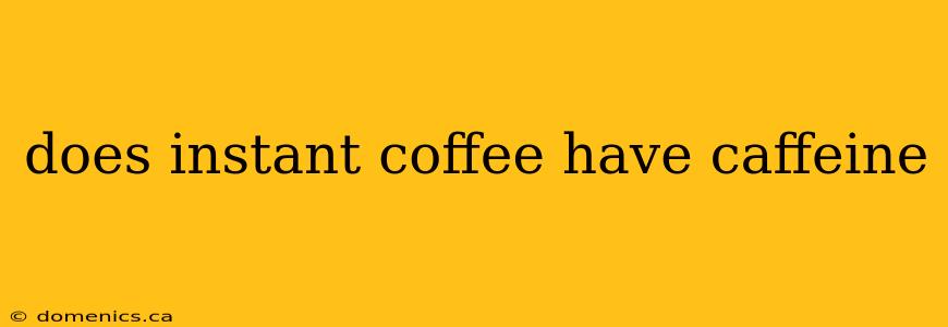 does instant coffee have caffeine