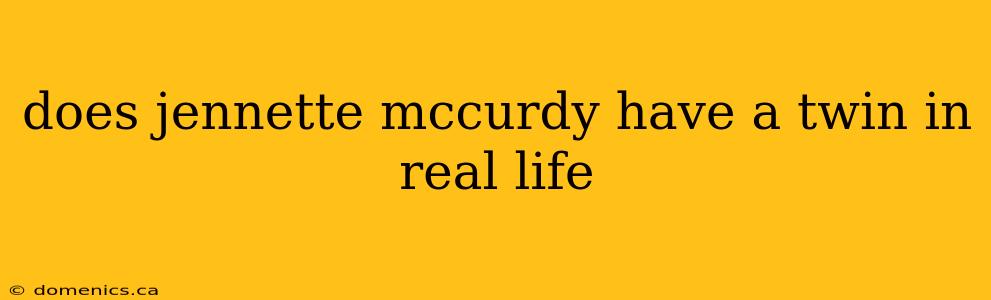 does jennette mccurdy have a twin in real life