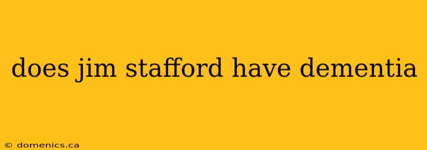 does jim stafford have dementia