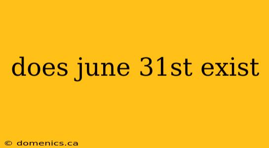does june 31st exist