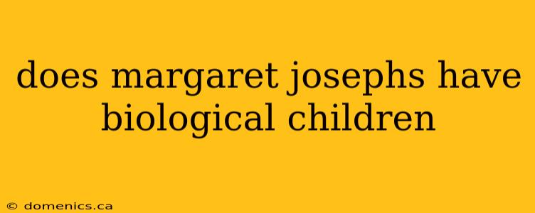 does margaret josephs have biological children