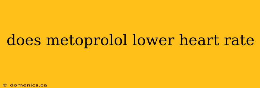 does metoprolol lower heart rate