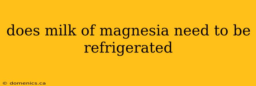 does milk of magnesia need to be refrigerated