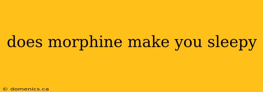 does morphine make you sleepy