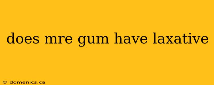 does mre gum have laxative