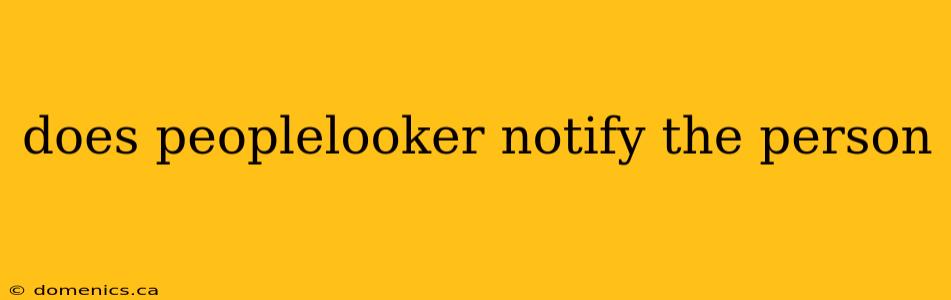 does peoplelooker notify the person