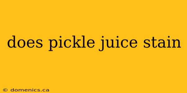 does pickle juice stain