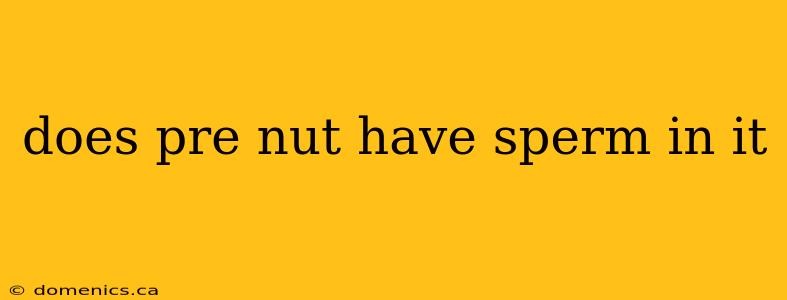 does pre nut have sperm in it