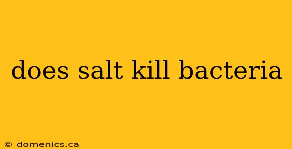 does salt kill bacteria