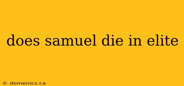 does samuel die in elite