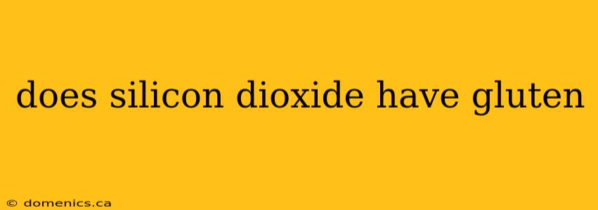 does silicon dioxide have gluten