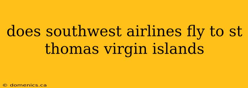 does southwest airlines fly to st thomas virgin islands