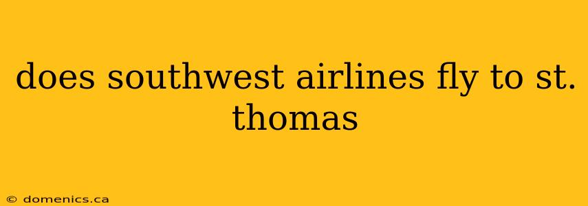 does southwest airlines fly to st. thomas