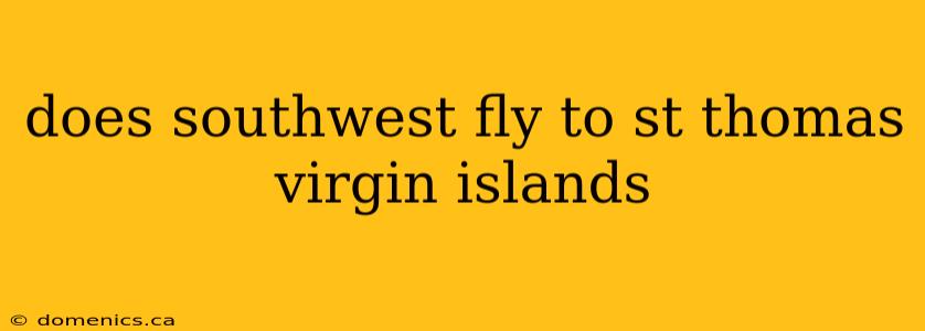 does southwest fly to st thomas virgin islands