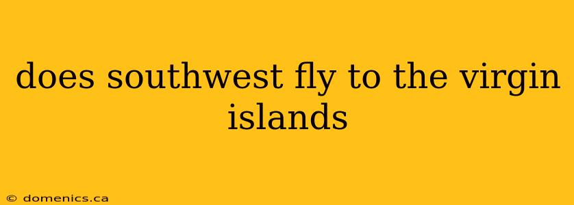 does southwest fly to the virgin islands