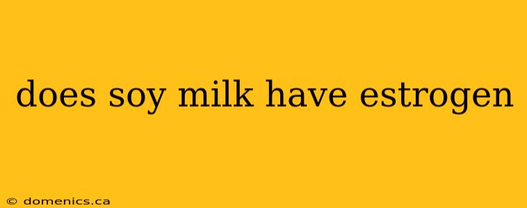 does soy milk have estrogen