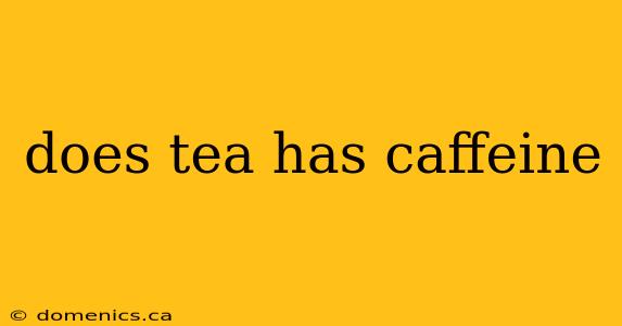 does tea has caffeine