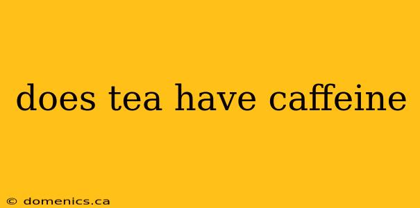 does tea have caffeine