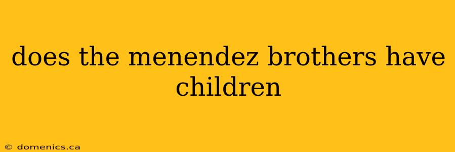 does the menendez brothers have children