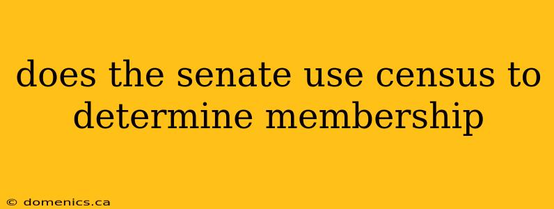 does the senate use census to determine membership