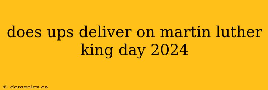 does ups deliver on martin luther king day 2024