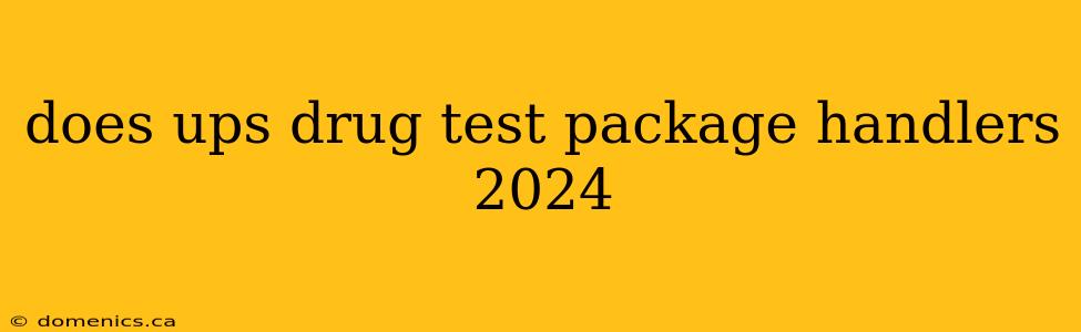 does ups drug test package handlers 2024