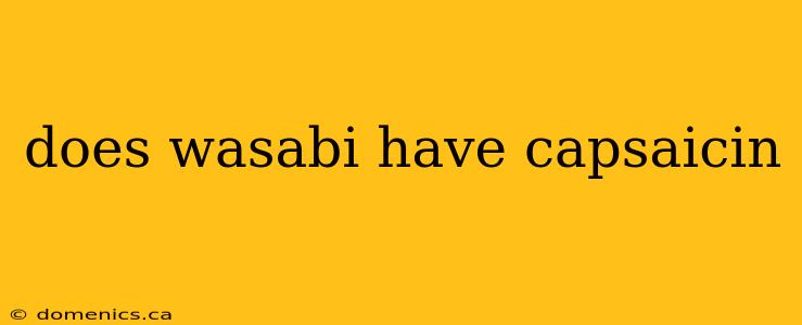 does wasabi have capsaicin