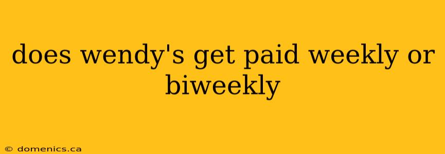 does wendy's get paid weekly or biweekly