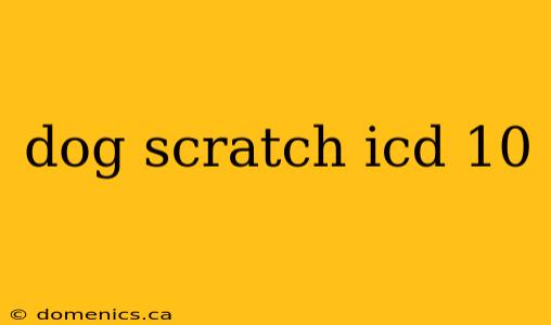 dog scratch icd 10