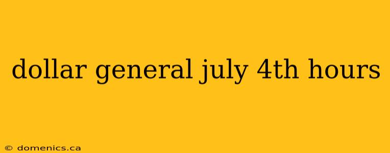 dollar general july 4th hours