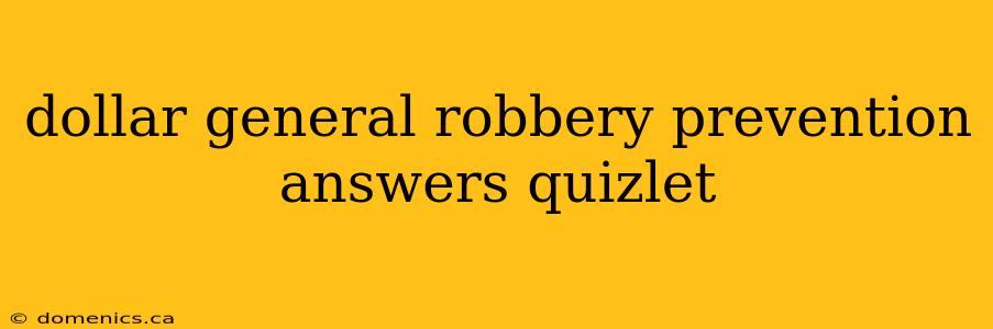 dollar general robbery prevention answers quizlet