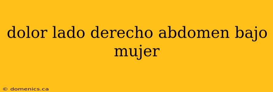 dolor lado derecho abdomen bajo mujer