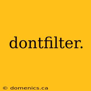 dontfilter.