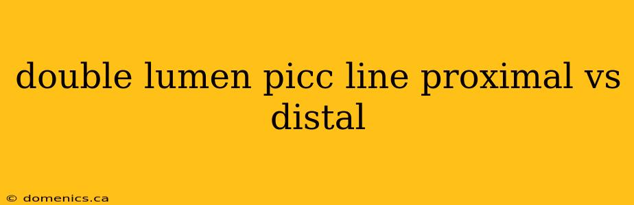 double lumen picc line proximal vs distal
